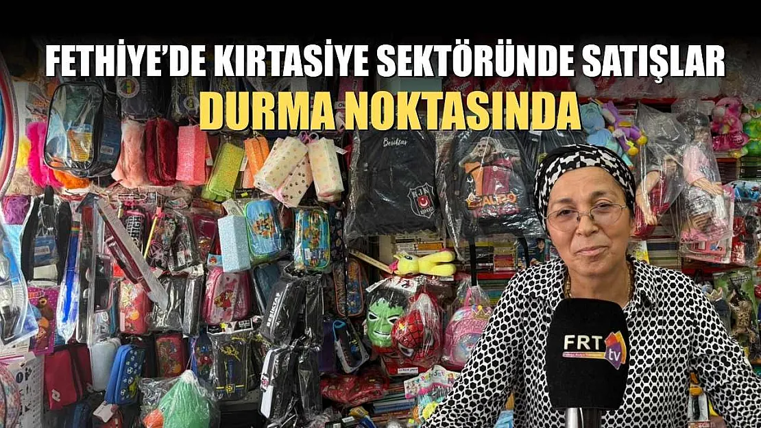 Fethiye'de kırtasiye sektöründe satışlar durma noktasında