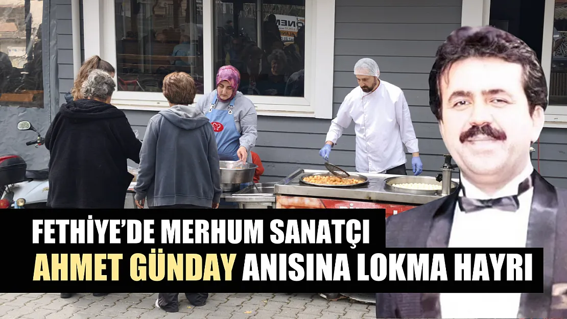 Fethiye'de merhum sanatçı Ahmet Günday anısına lokma hayrı