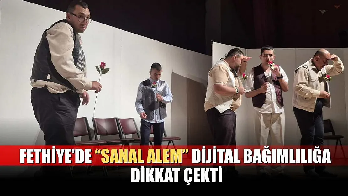 Fethiye'de 'Sanal Alem' dijital bağımlılığa dikkat çekti