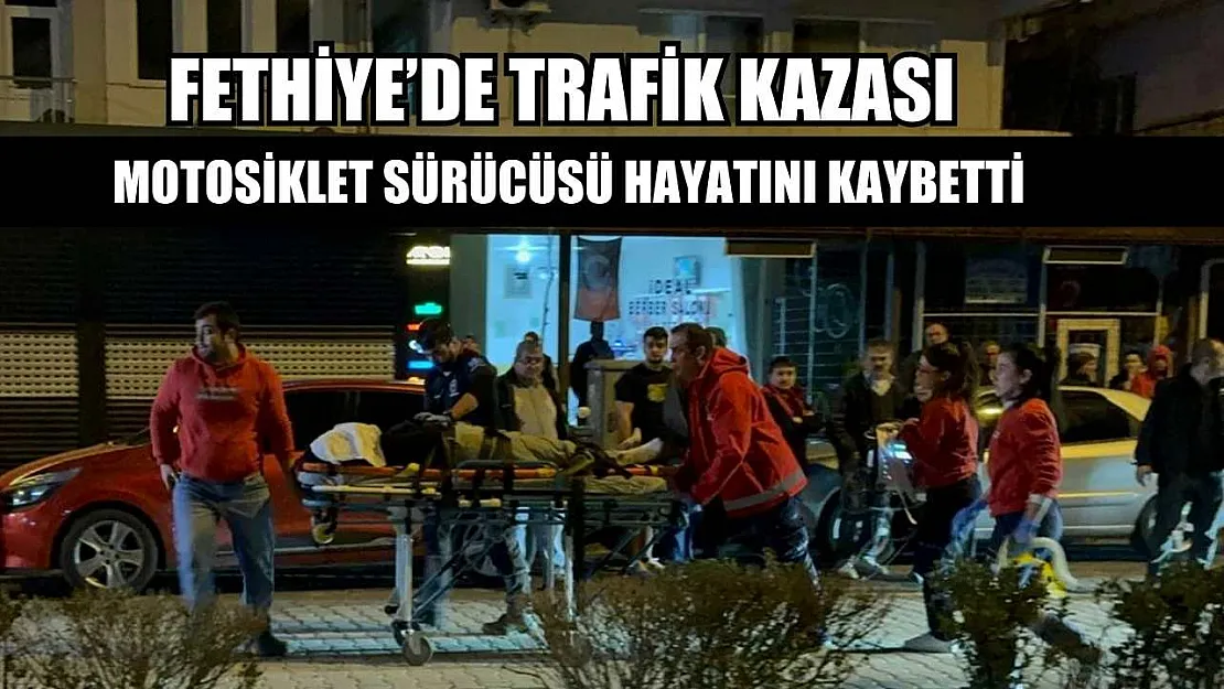 Fethiye'de trafik kazası: Motosiklet sürücüsü hayatını kaybetti