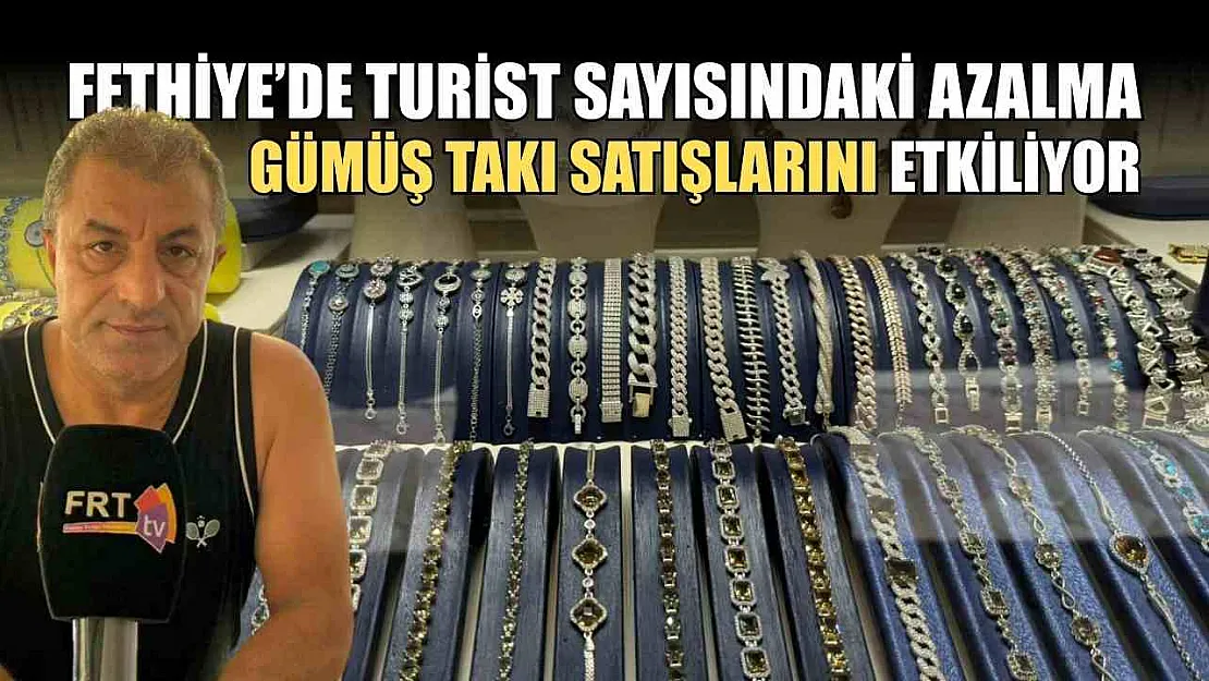 Fethiye'de Turist Sayısındaki Azalma Gümüş Takı Satışlarını Etkiliyor