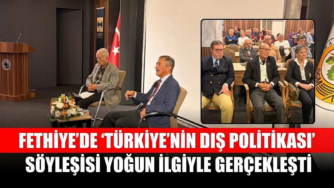 Fethiye'de 'Türkiye'nin Dış Politikası' Söyleşisi Yoğun İlgiyle Gerçekleşti
