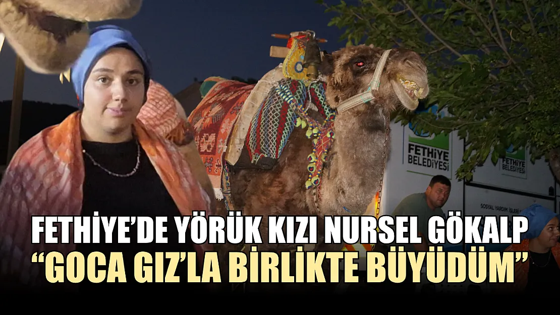 Fethiye'de Yörük Kızı Nursel Gökalp: 'Goca Gız'la Birlikte Büyüdüm'