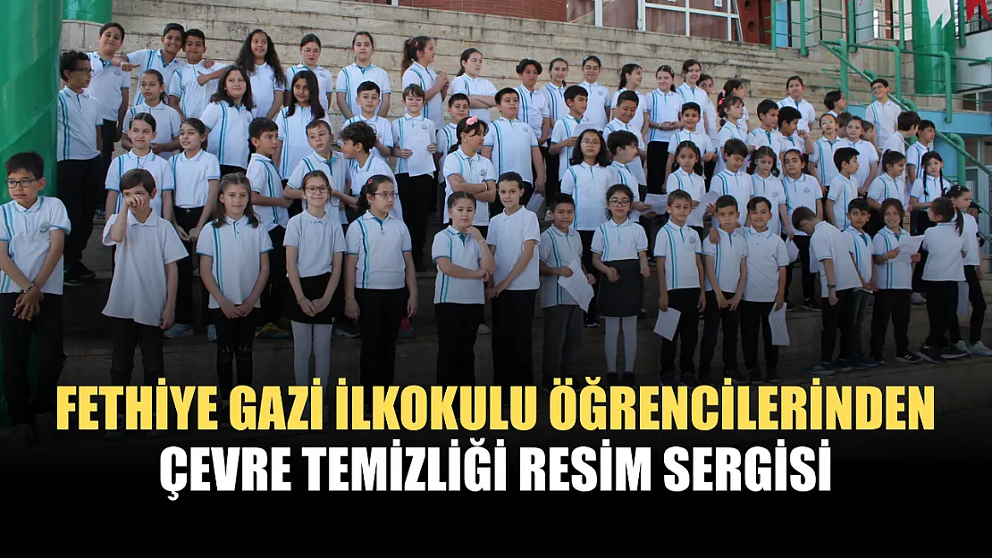 Fethiye Gazi İlkokulu Öğrencilerinden Çevre Temizliği Resim Sergisi