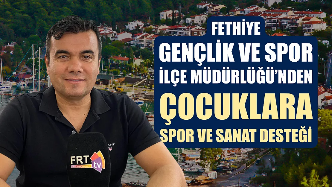 Fethiye Gençlik ve Spor İlçe Müdürlüğü'nden çocuklara spor ve sanat desteği