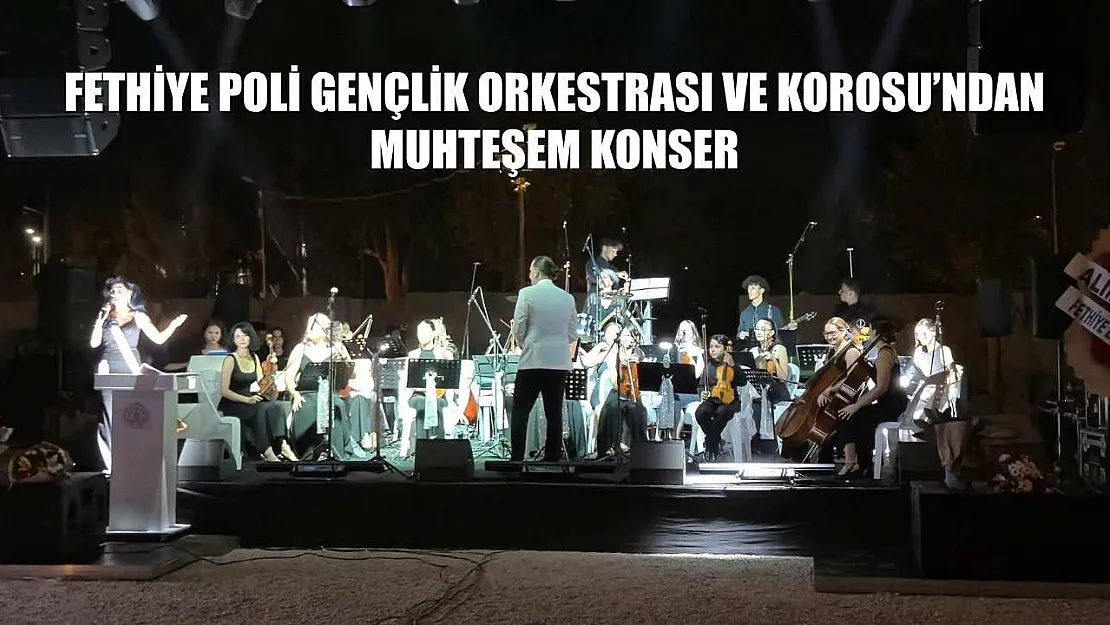 Fethiye Poli Gençlik Orkestrası ve Korosu'ndan Muhteşem Konser