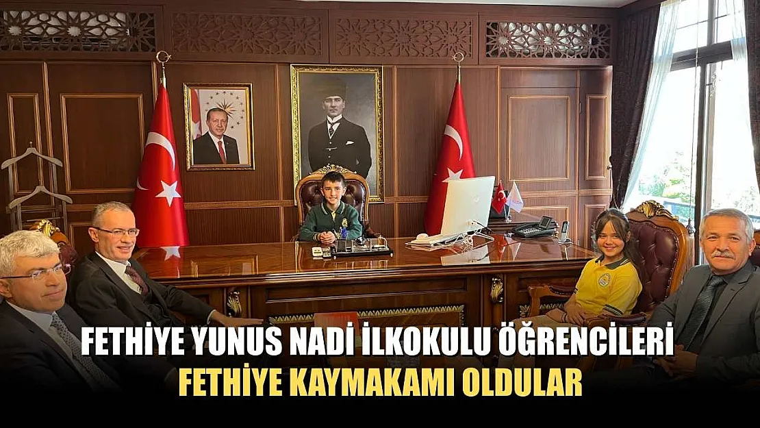 Fethiye Yunus Nadi İlkokulu öğrencileri Fethiye Kaymakamı oldular
