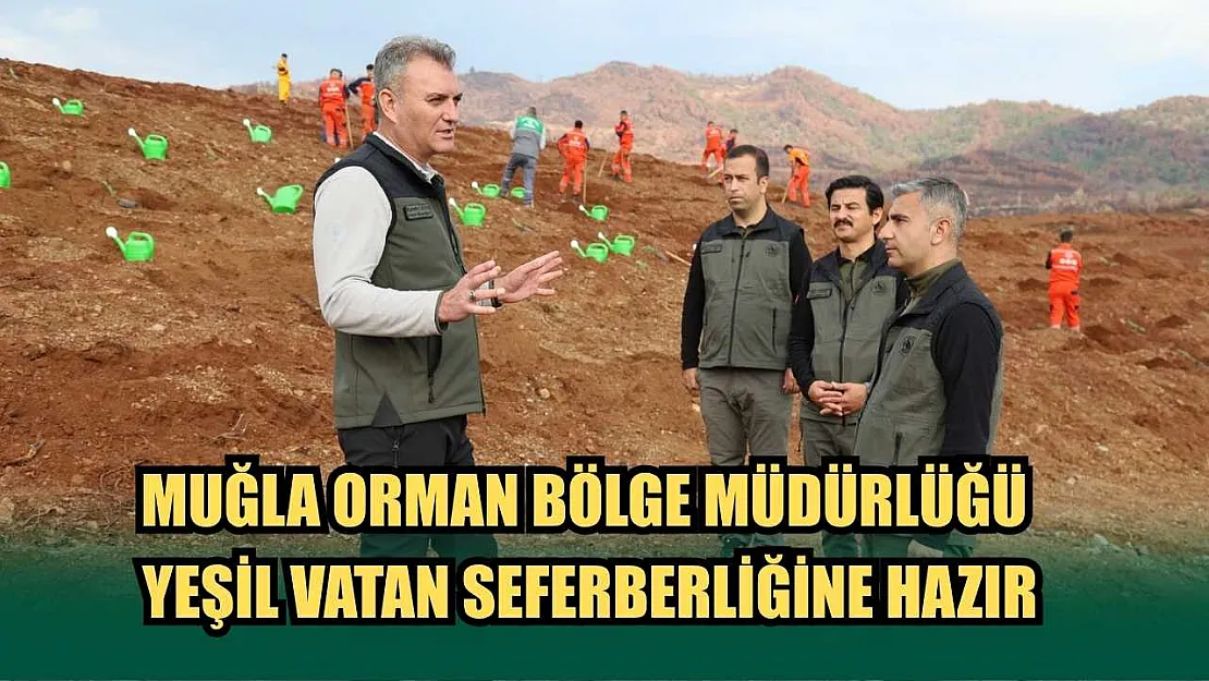 Muğla Orman Bölge Müdürlüğü Yeşil Vatan Seferberliğine Hazır
