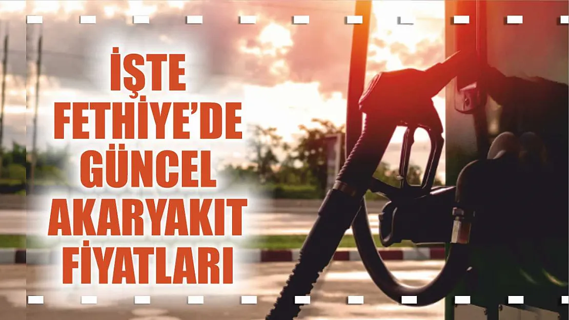 ÖTV zammı fiyatları fırlattı: İşte Fethiye'de güncel akaryakıt fiyatları