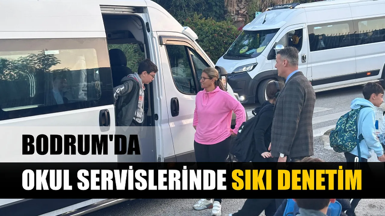 Bodrum'da Öğrenci Servislerine Kapsamlı Güvenlik Denetimi