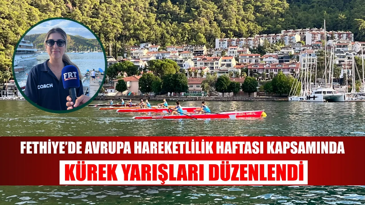 Fethiye’de Avrupa Hareketlilik Haftası kapsamında kürek yarışları düzenlendi