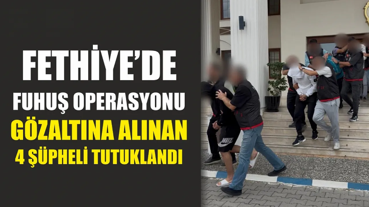 Fethiye'de Fuhuş Operasyonu: Dört Kişi Tutuklandı