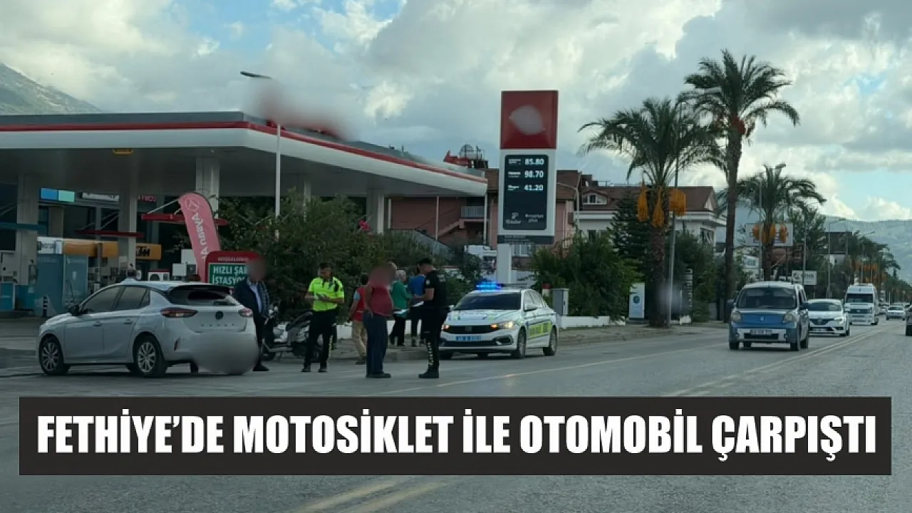 Fethiye’de motosiklet ile otomobil çarpıştı