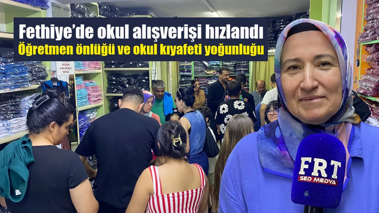 Fethiye’de okul alışverişi hızlandı: Öğretmen önlüğü ve okul kıyafeti yoğunluğu