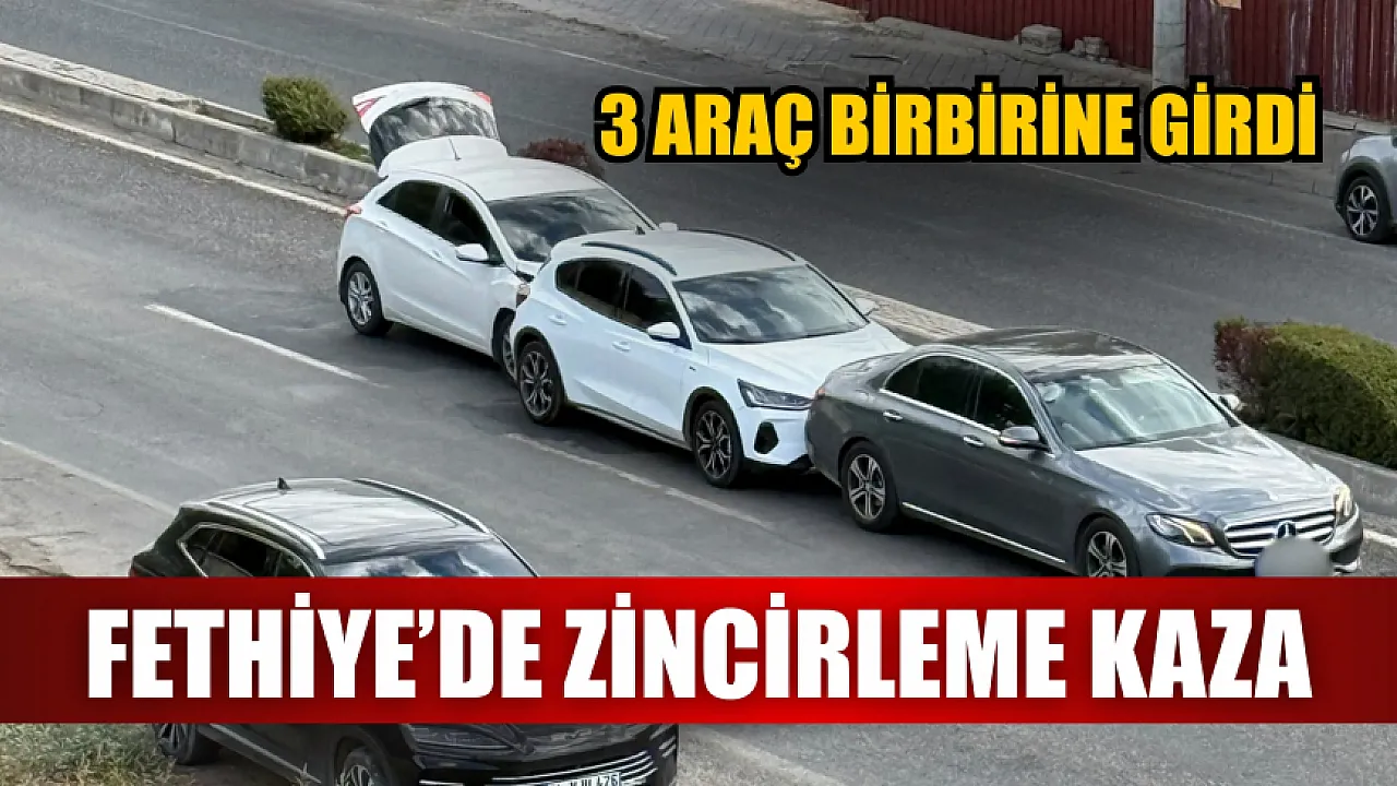 Fethiye’de zincirleme kaza: 3 araç birbirine girdi