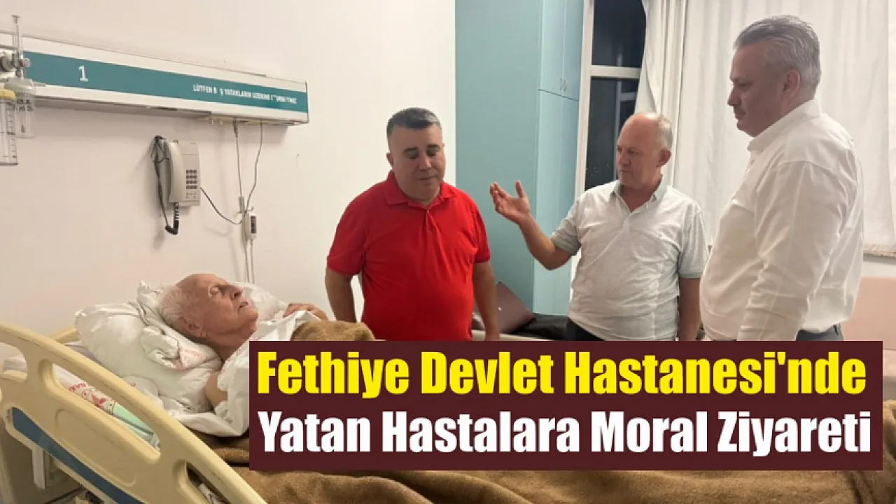 Fethiye Devlet Hastanesi'nde Yatan Hastalara Moral Ziyareti