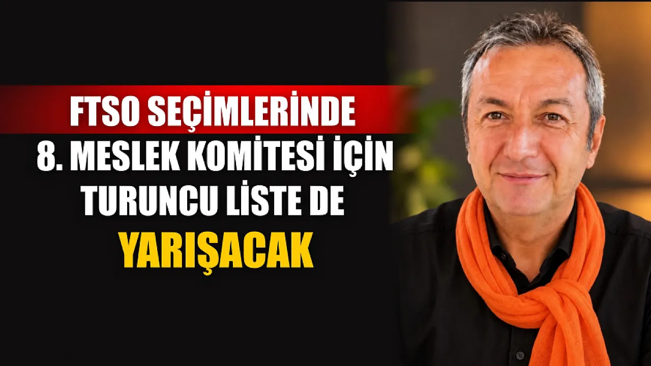 FTSO seçimlerinde 8. Meslek Komitesi için Turuncu Liste de yarışacak
