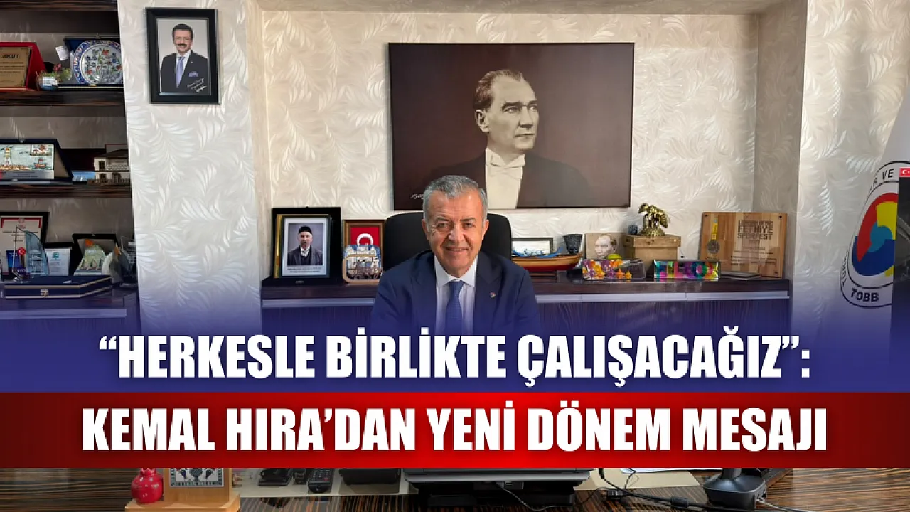 ‘Herkesle birlikte çalışacağız’: Kemal Hıra’dan yeni dönem mesajı