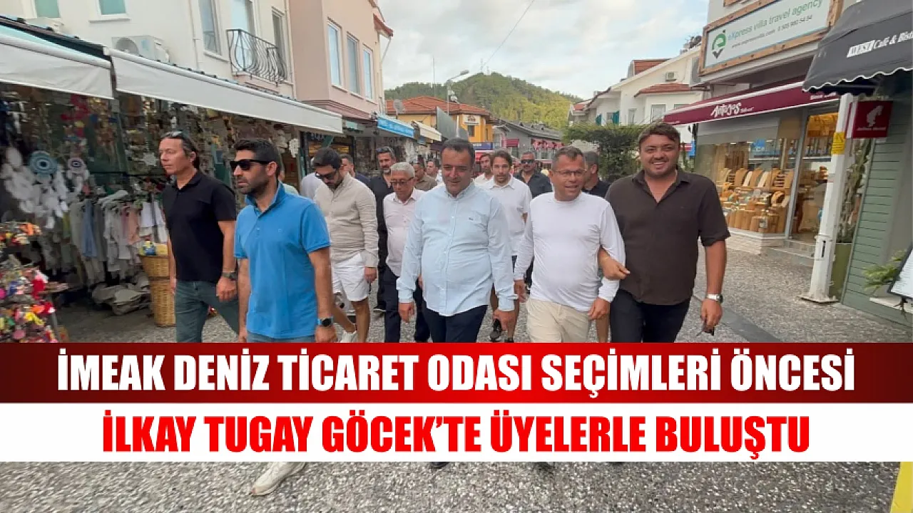 İMEAK Deniz Ticaret Odası seçimleri öncesi İlkay Tugay Göcek’te üyelerle buluştu