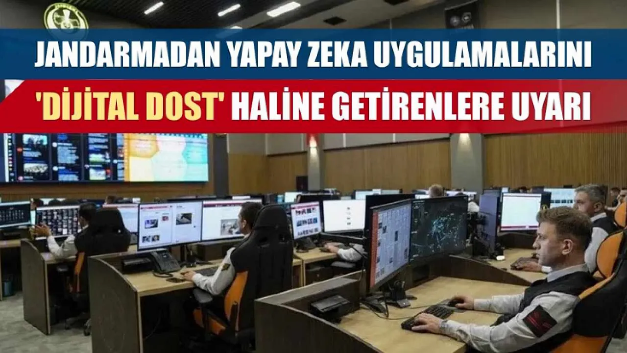Jandarmadan yapay zeka uygulamalarını'dijital dost' haline getirenlere uyarı