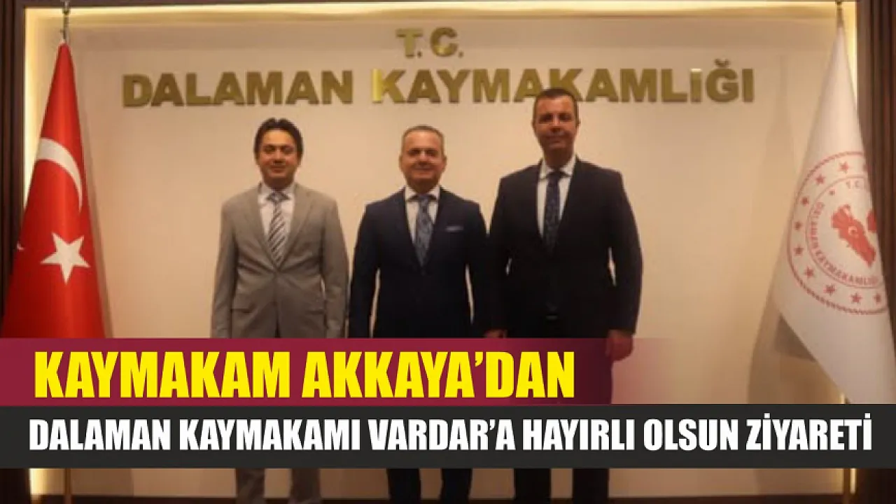 Kaymakam Akkaya’dan Dalaman Kaymakamı Vardar’a hayırlı olsun ziyareti
