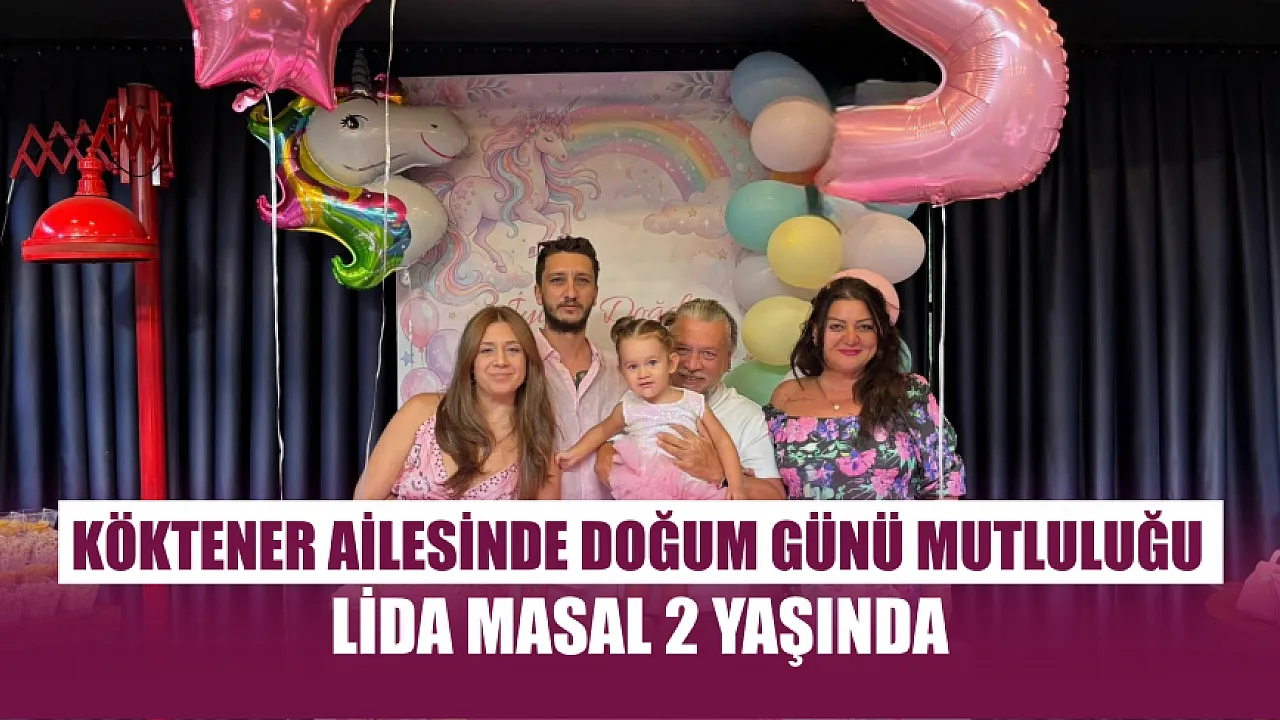 Köktener ailesinde doğum günü mutluluğu: Lida Masal 2 yaşında