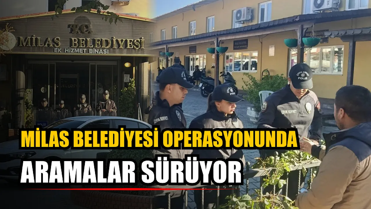 Milas Belediyesi'ne 2,5 Milyar Liralık Sahte İhale Operasyonu