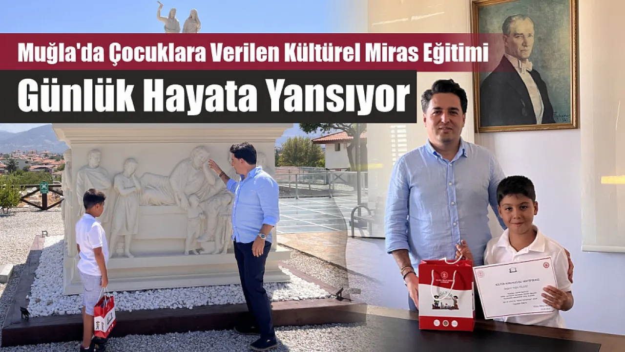Muğla'da çocuklara verilen kültürel miras eğitimi günlük hayata yansıyor