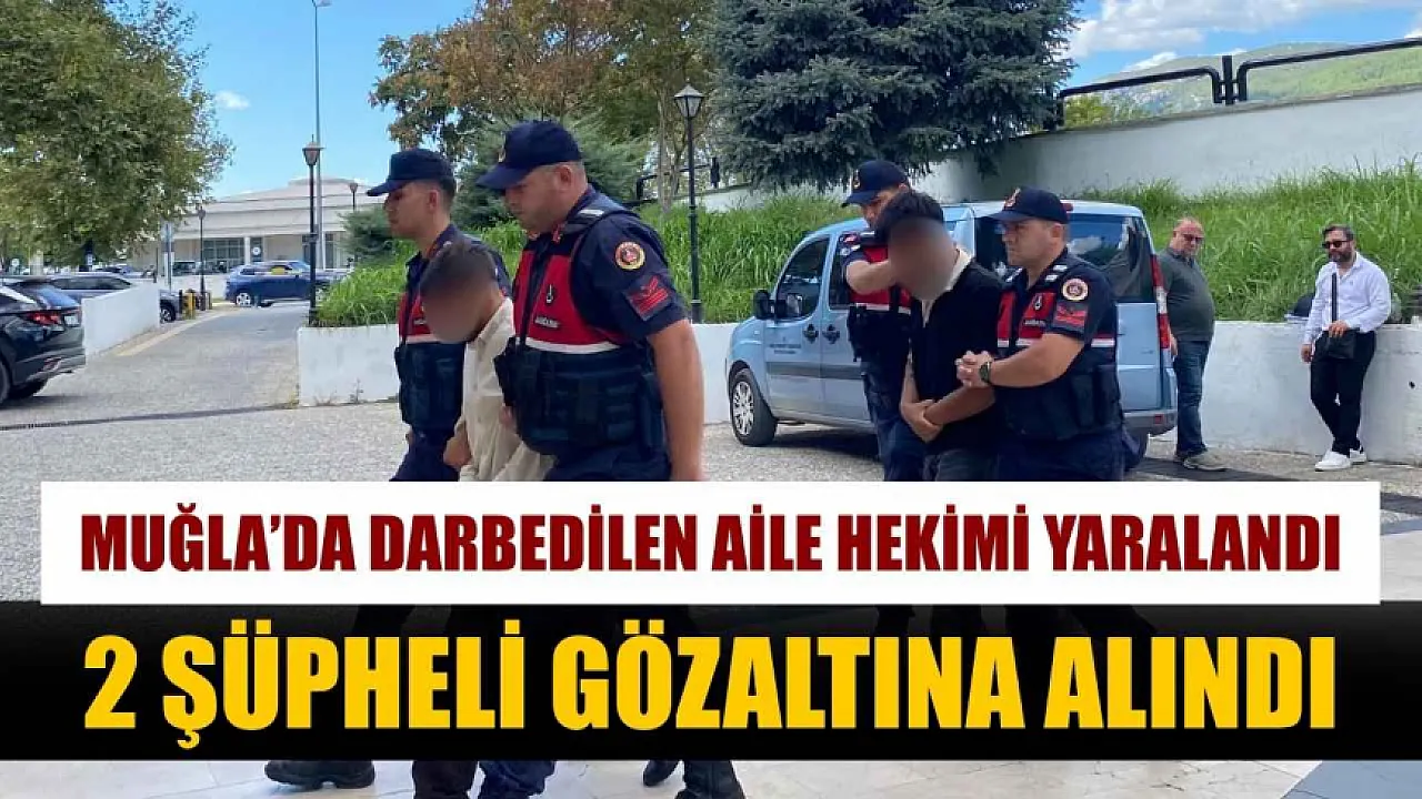 Muğla'da darbedilen aile hekimi yaralandı, 2 şüpheli gözaltına alındı