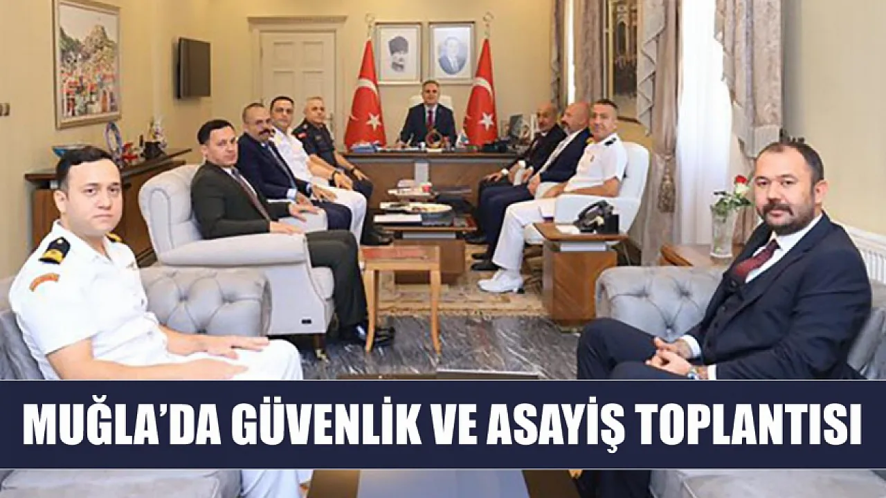 Muğla'da güvenlik ve asayiş toplantısı