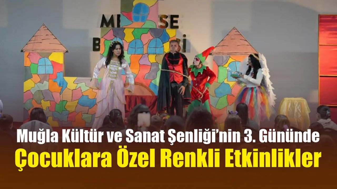 Muğla Kültür ve Sanat Şenliği’nin 3. Gününde Çocuklara Özel Renkli Etkinlikler