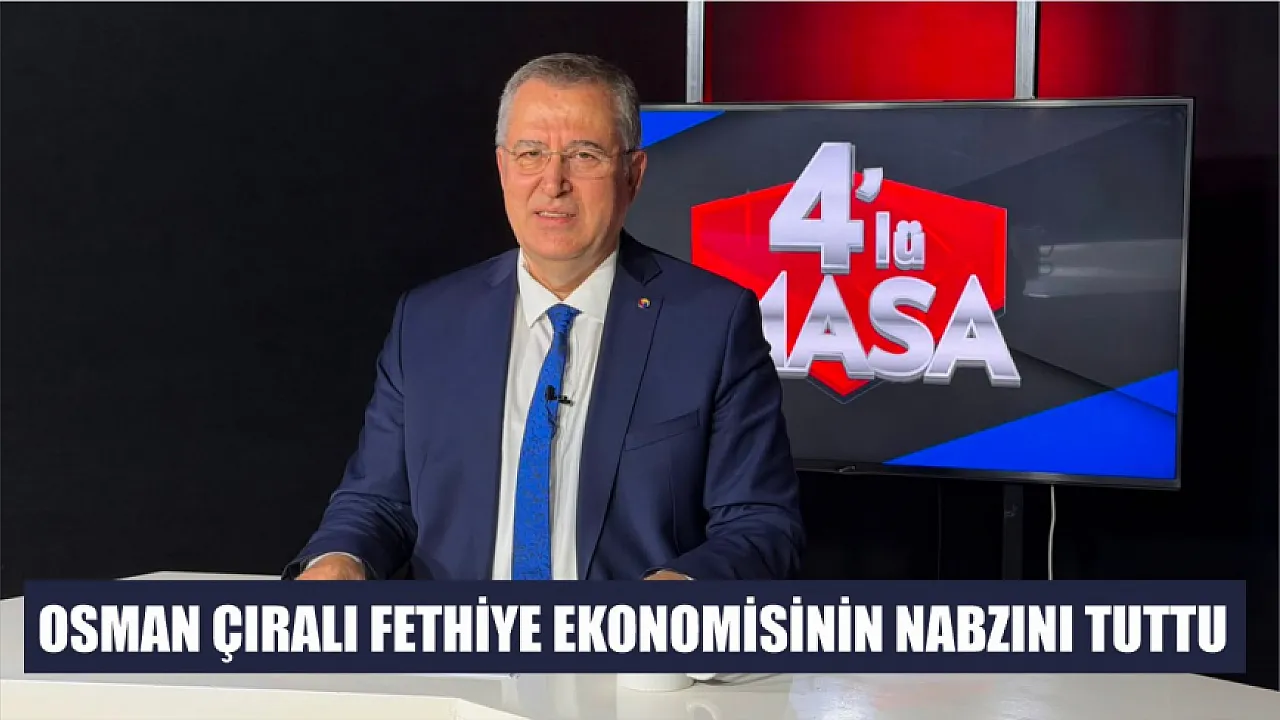 Osman Çıralı Fethiye Ekonomisinin Nabzını Tuttu