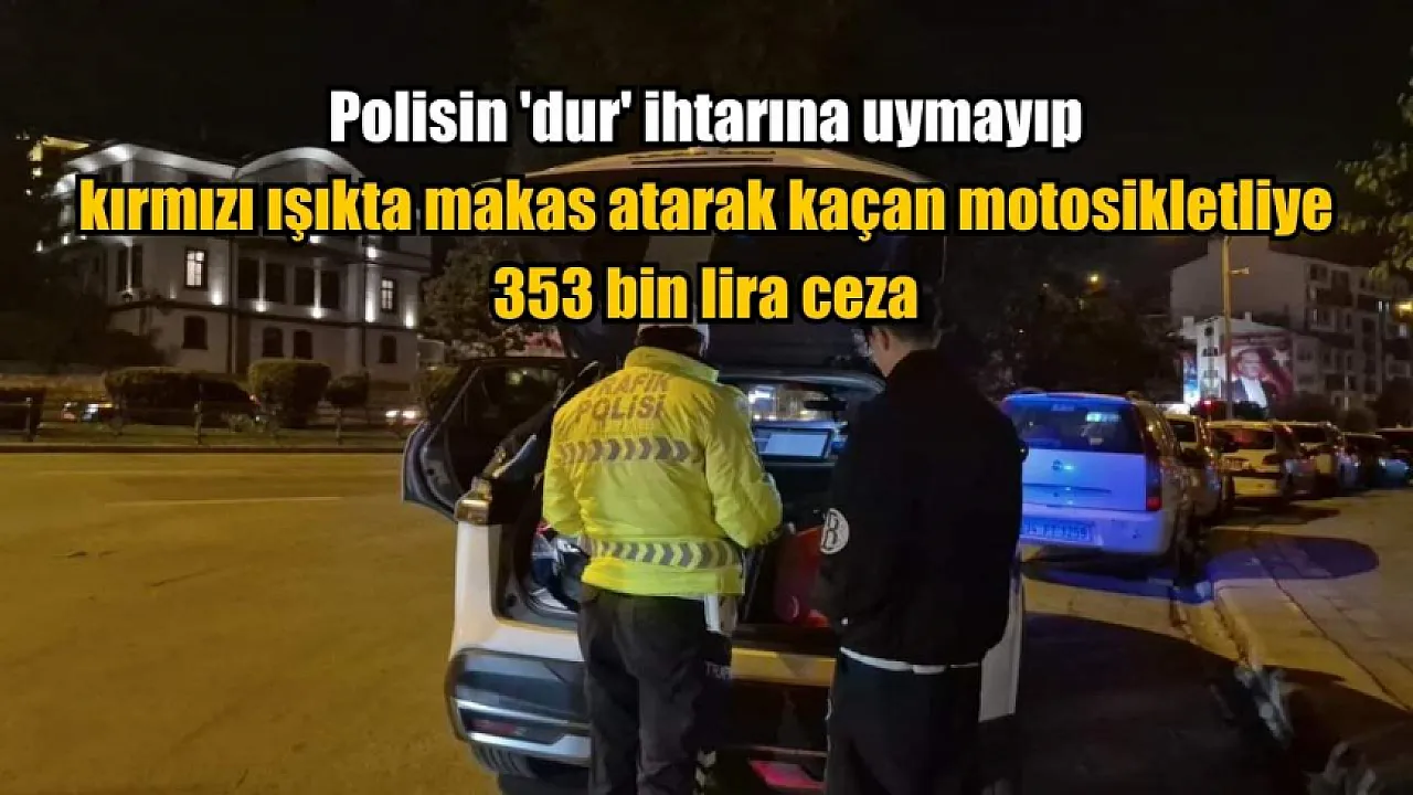 Polisin'dur' ihtarına uymayıp kırmızı ışıkta makas atarak kaçan motosikletliye 353 bin lira ceza