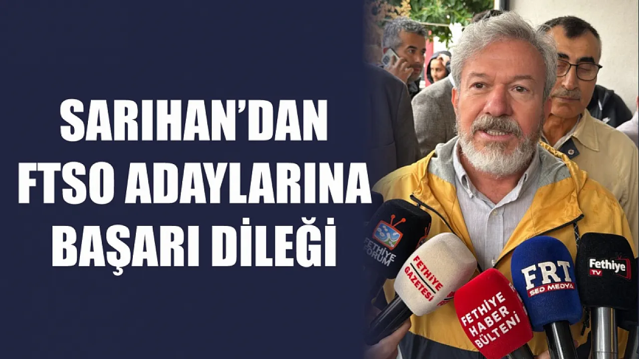 Sarıhan’dan FTSO Adaylarına Başarı Dileği