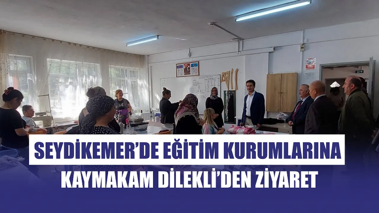 Seydikemer’de eğitim kurumlarına Kaymakam Dilekli’den ziyaret