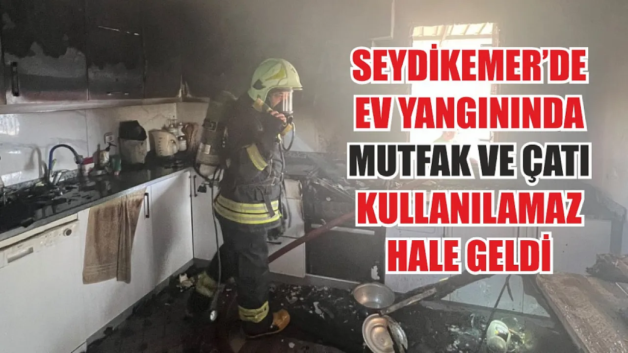 Seydikemer’de ev yangınında mutfak ve çatı kullanılamaz hale geldi