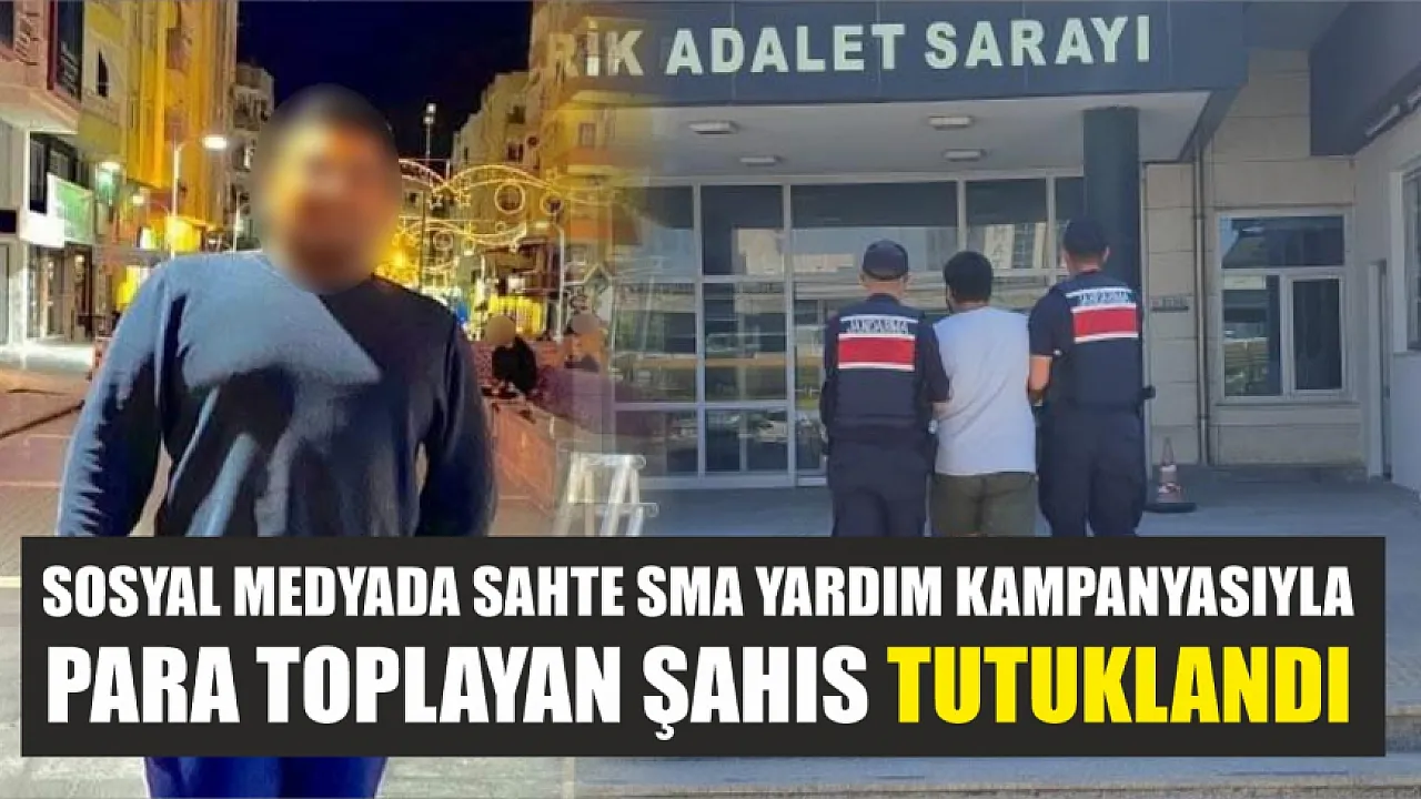 Sosyal Medyada Sahte SMA Yardım Kampanyasıyla Para Toplayan Şahıs Tutuklandı