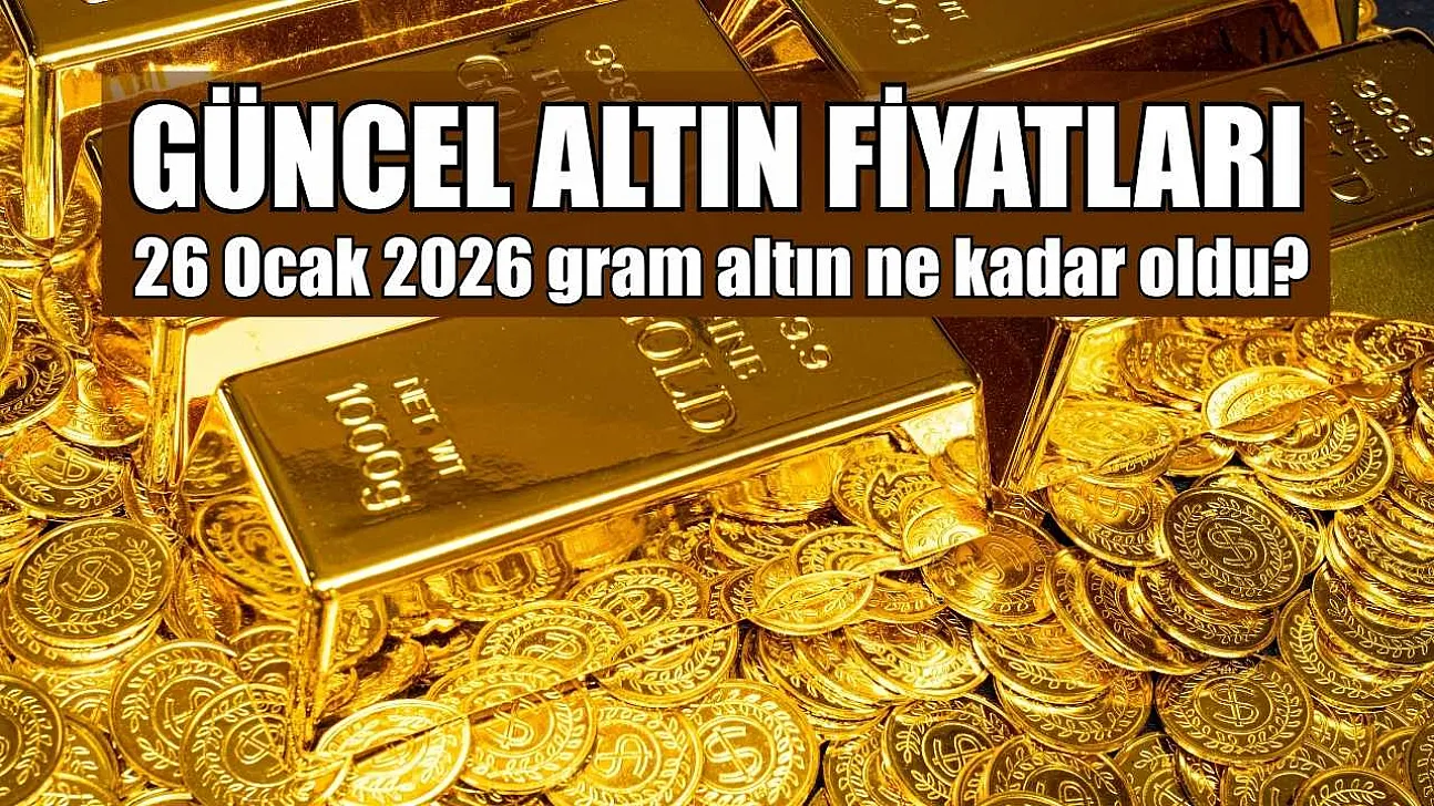 Güncel altın fiyatları: 26 Ocak 2026 gram altın ne kadar oldu?