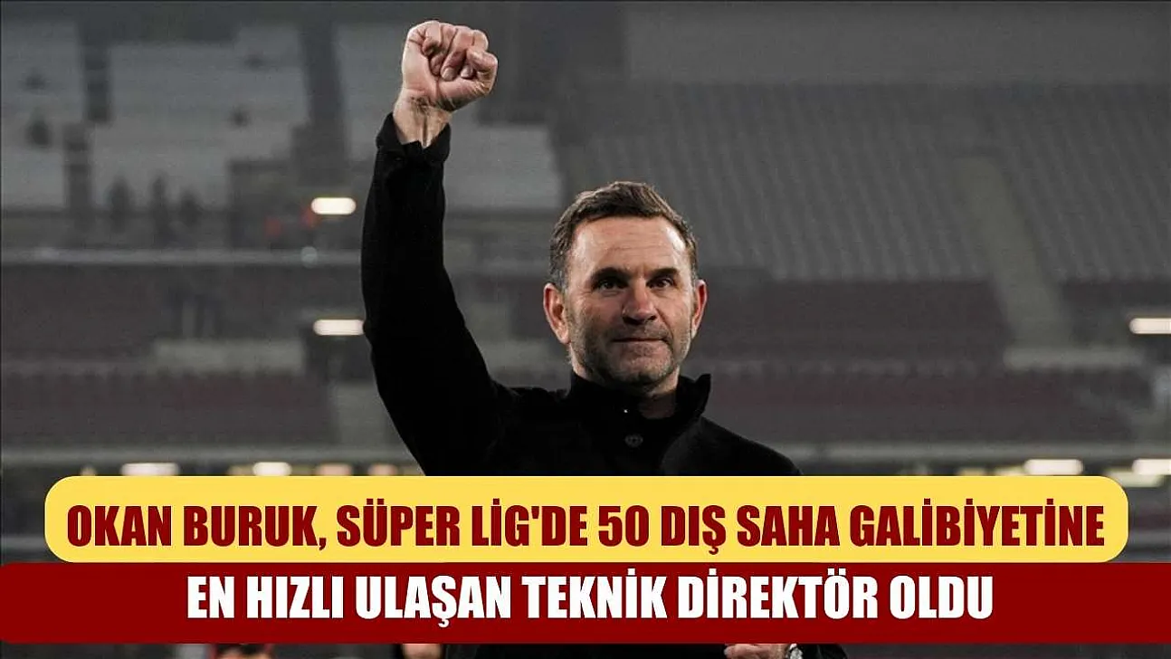 Okan Buruk, Süper Lig'de 50 dış saha galibiyetine en hızlı ulaşan teknik direktör oldu
