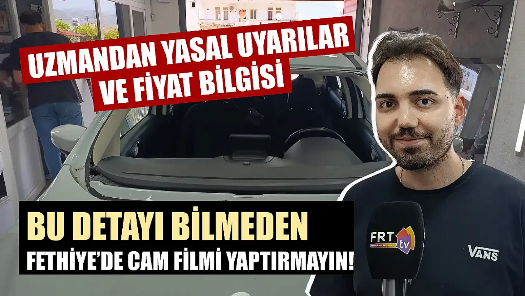 Bu detayı bilmeden Fethiye'de cam filmi yaptırmayın! Uzmandan yasal uyarılar ve fiyat bilgisi