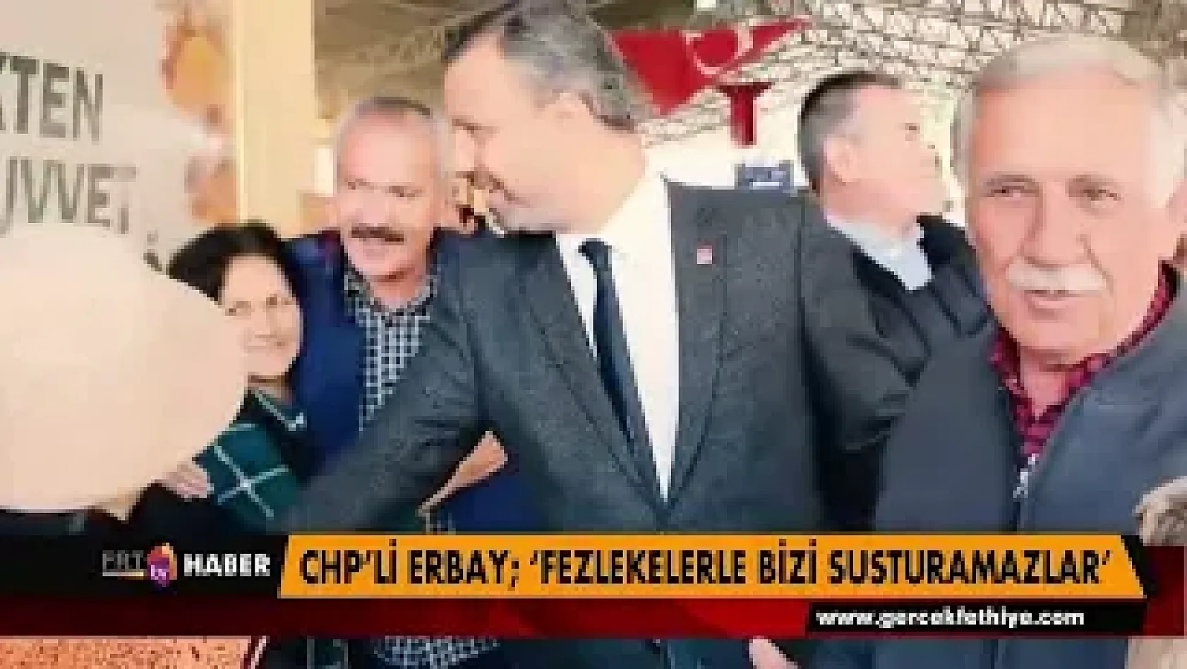 CHP'li Erbay 'Fezlekelerle bizi susturamazlar '