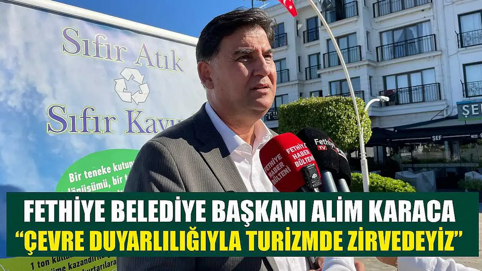 Fethiye Belediye Başkanı Alim Karaca: 'Çevre Duyarlılığıyla Turizmde Zirvedeyiz'