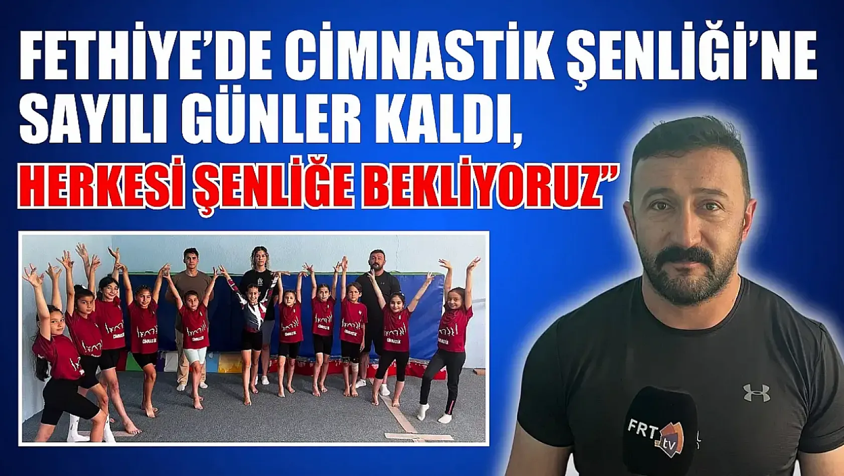 Fethiye'de Cimnastik Şenliği'ne Sayılı Günler Kaldı, Uçar ' Herkesi şenliğe bekliyoruz'