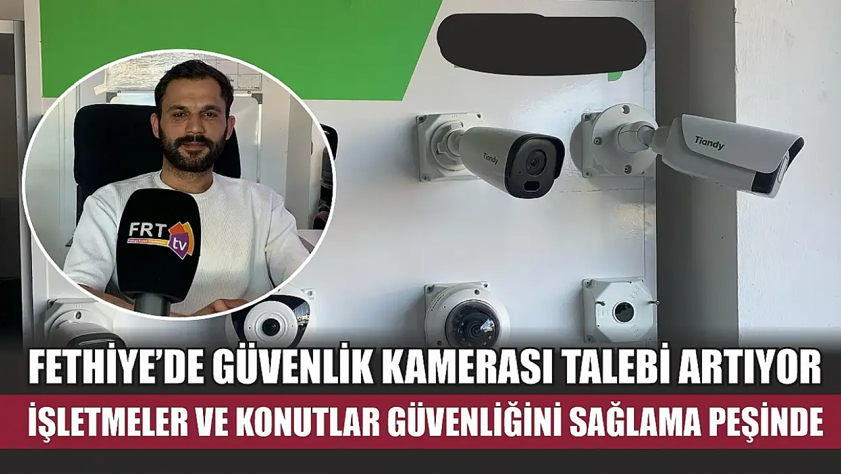 Fethiye'de Güvenlik Kamerası Talebi Artıyor: İşletmeler ve Konutlar Güvenliğini Sağlama Peşinde