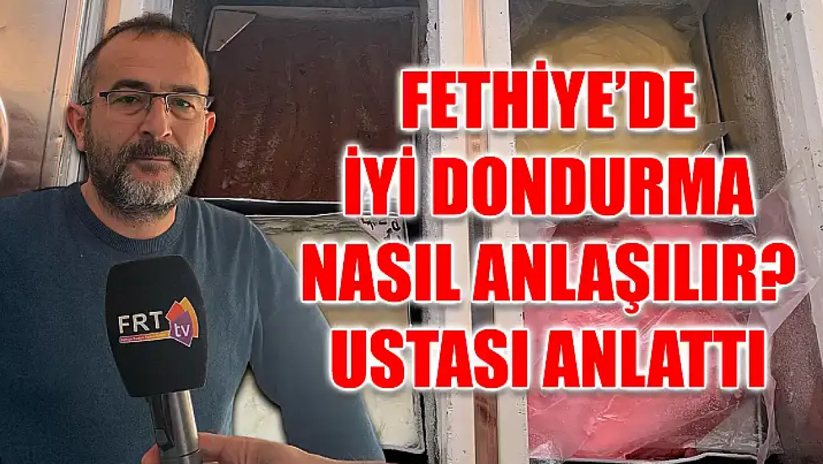 Fethiye'de iyi dondurma nasıl anlaşılır? Ustası anlattı