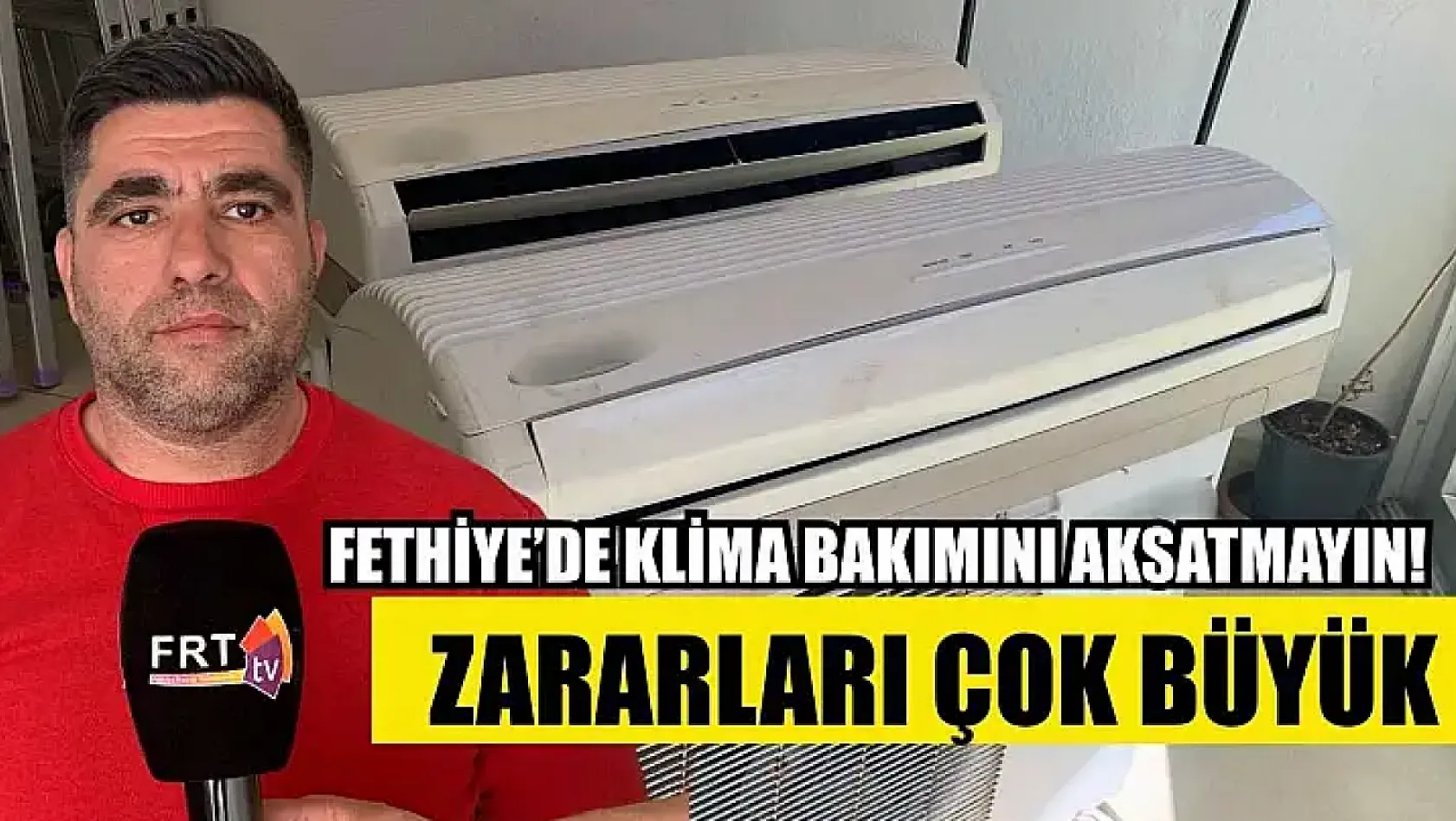 Fethiye'de klima bakımını aksatmayın! Zararları çok büyük