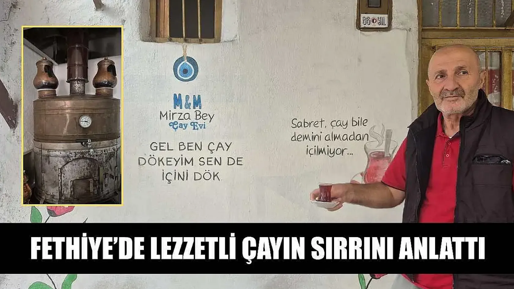 Fethiye'de lezzetli çayın sırrını anlattı