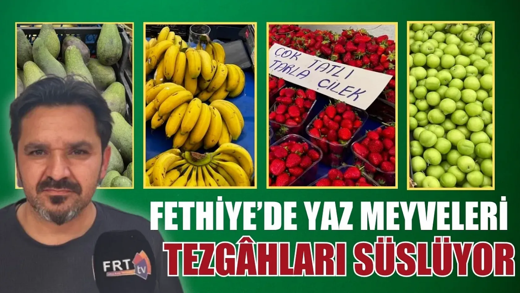 Fethiye'de yaz meyveleri tezgâhları süslüyor