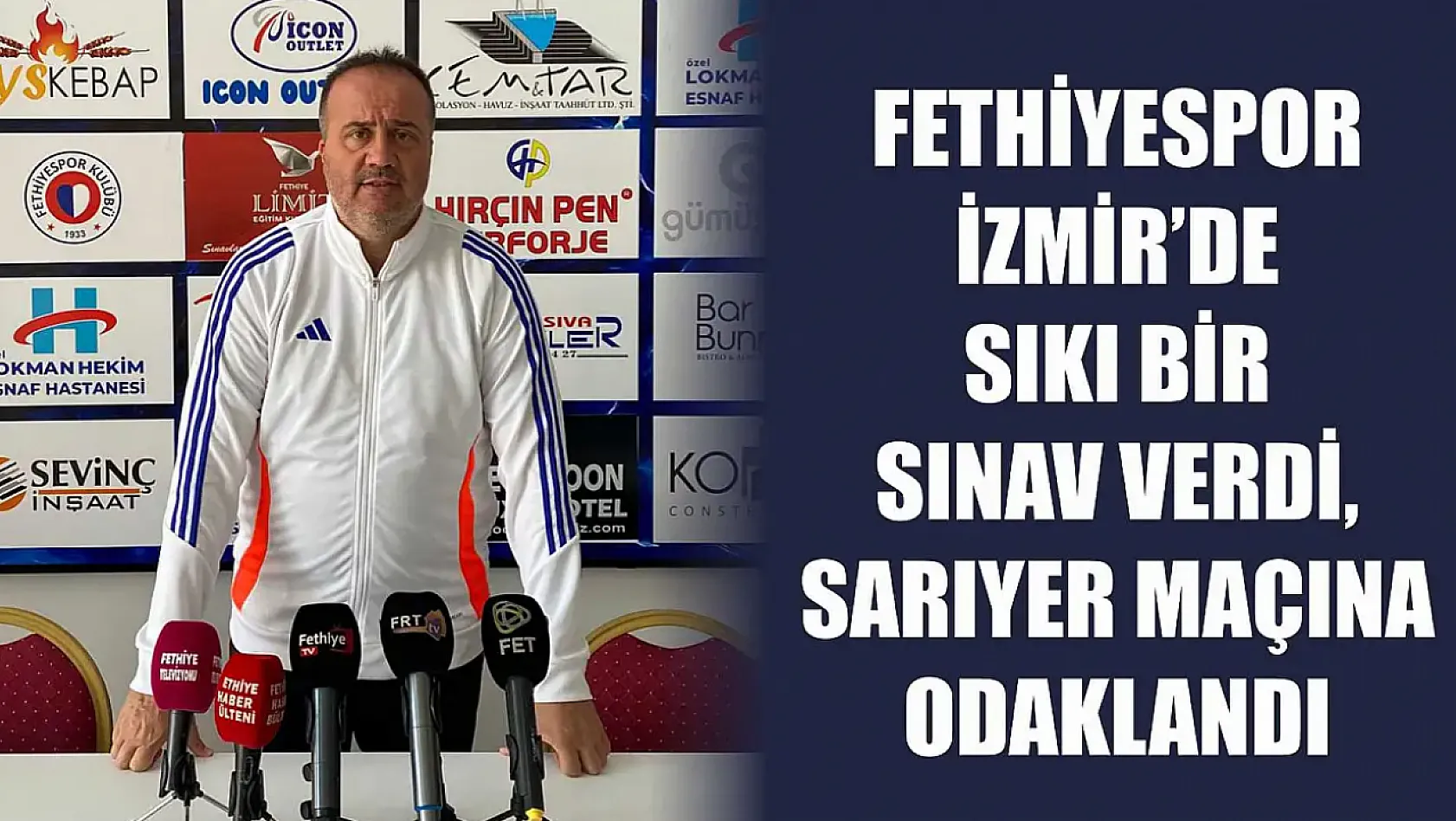 Fethiyespor İzmir'de sıkı bir sınav verdi, Sarıyer maçına odaklandı