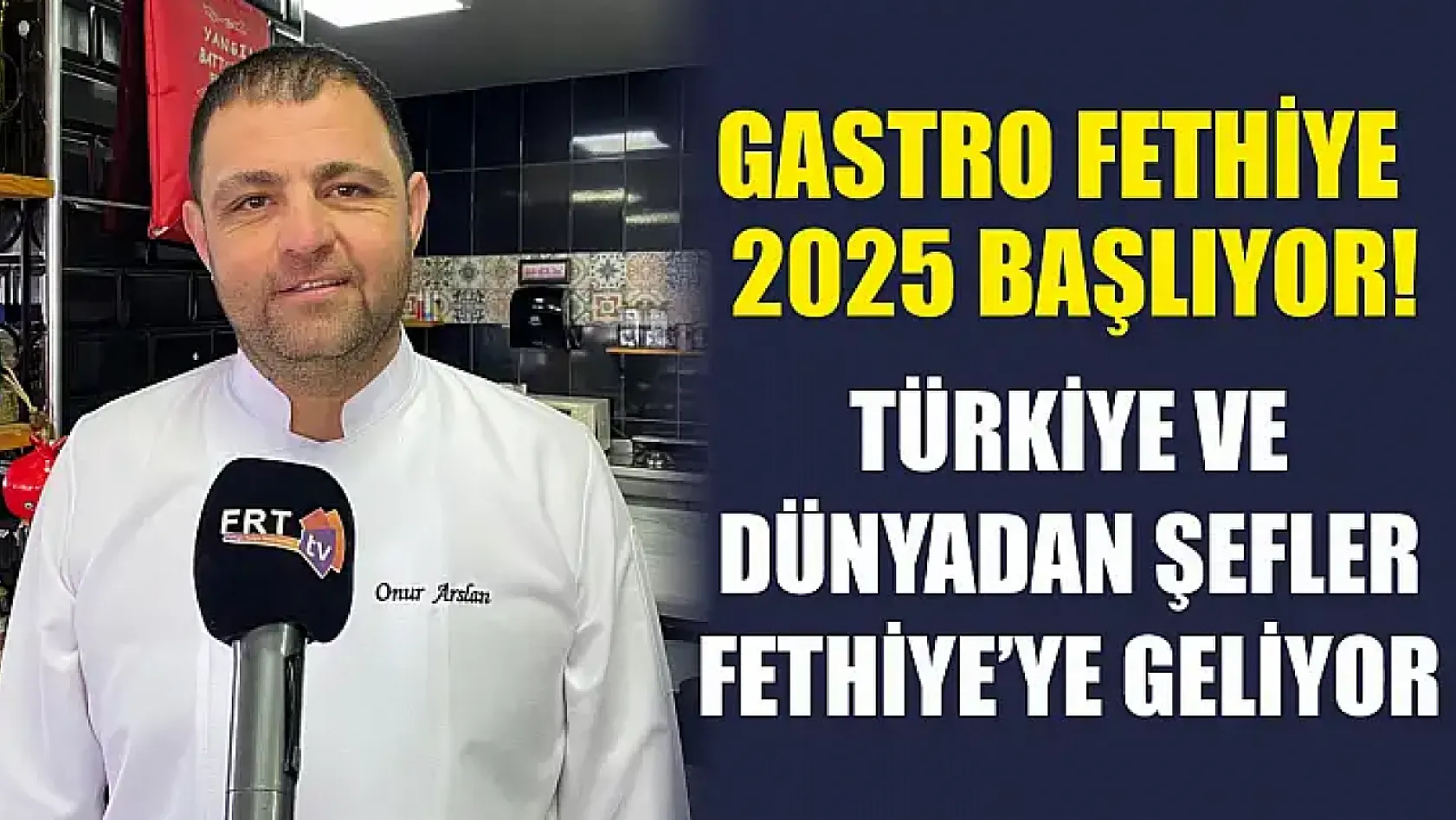 Gastro Fethiye 2025 başlıyor! Türkiye ve dünyadan şefler Fethiye'ye geliyor